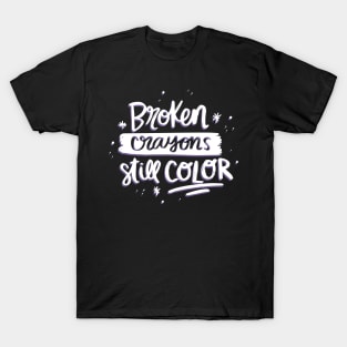 Broken crayons still color T-Shirt